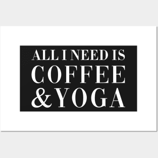 All I Need is Coffee & Yoga. Posters and Art